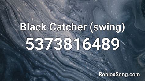 Black Catcher Swing Roblox Id Roblox Music Codes