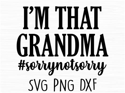 Im That Grandma Sorry Not Sorry Svg Funny Grandma Svg Etsy