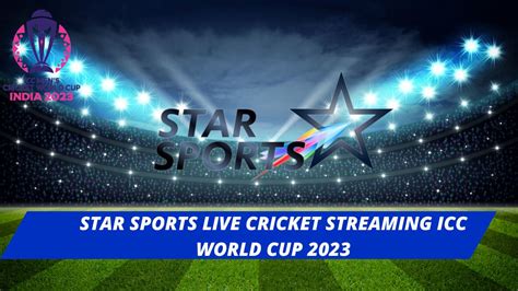 Star Sports Live Cricket Streaming Icc World Cup 2023 Icc Odi Worldcup