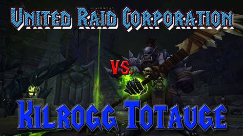 First Kill Kilrogg Totauge Vs United Raid Corporation Flex YouTube