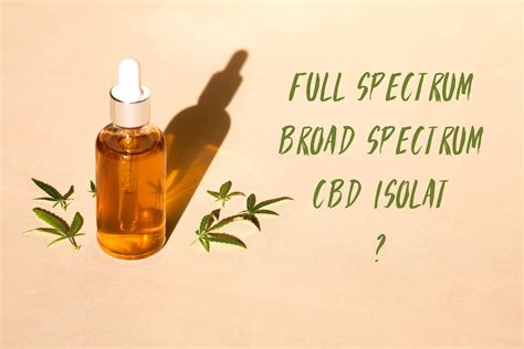 Full Spectrum Vs Broad Spectrum Vs Cbd Izolát Jaký Cbd Olej