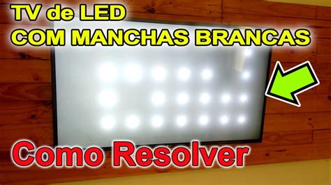 Tv Lcd Manchas Brancas Na Tela Como Resolver Youtube