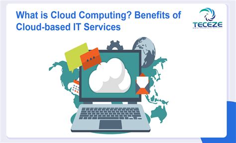 What is Cloud Computing? Benefits Of Cloud-Based IT Services