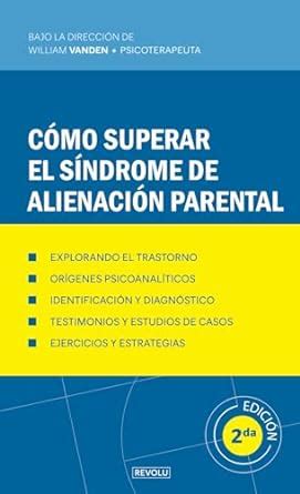 Cómo superar el síndrome de alienación parental Comprender y Manejar