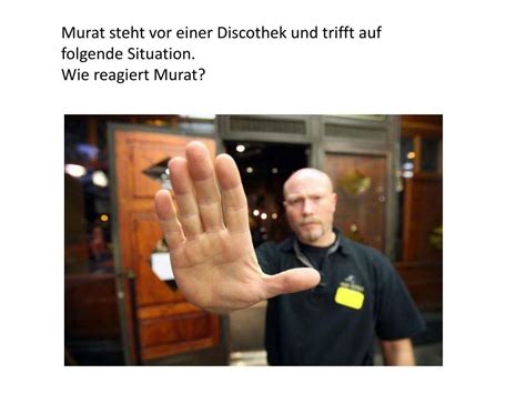 Ppt Murat Steht Vor Einer Discothek Und Trifft Auf Folgende Situation