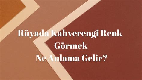 Rüyada Kahverengi Renk Görmek Ne Anlama Gelir YouTube