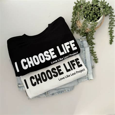 I Choose Life - T-Shirt | Love Like Lexi Project