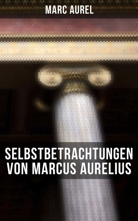 Marc Aurel Selbstbetrachtungen Von Marcus Aurelius Bei Litres Als