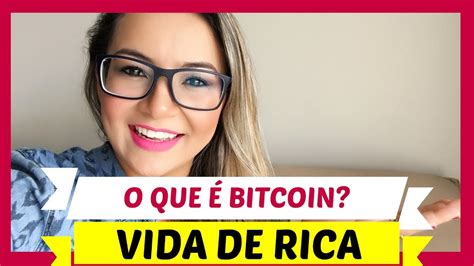 O Que é Bitcoin Bitcoin é Investimento Vale A Pena Investir Em