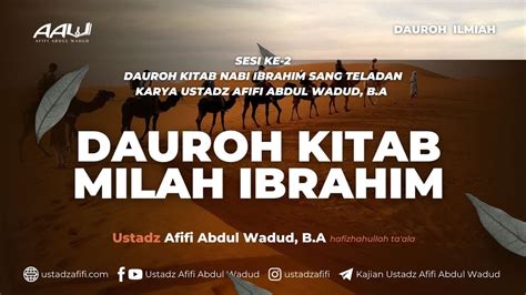 SESI 2 DAUROH KITAB MILAH IBRAHIM Ustadz Afifi Abdul Wadud B A