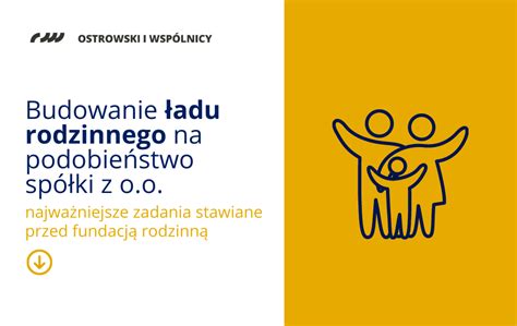 Fundacja rodzinna Budowanie ładu rodzinnego na podobieństwo spółki z