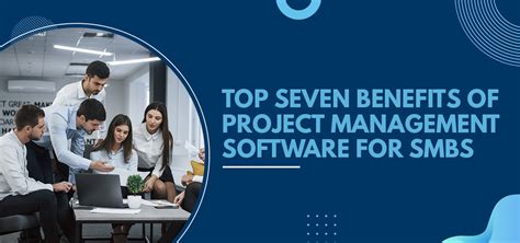 Top Seven Benefits Of Project Management Software For Smbs