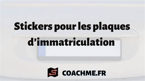 Les Stickers Pour Les Plaques Dimmatriculation Automobile