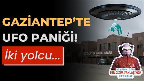 Gaziantepte Ufo Pani I F Rt Na Haber