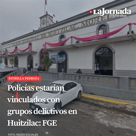 Policías Estarían Vinculados Con Grupos Delictivos En Huitzilac Fge La Jornada Morelos