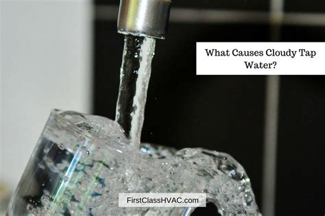 What Causes Cloudy Tap Water First Class