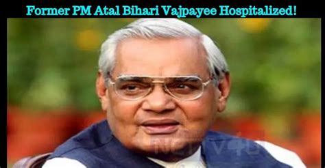 Former Prime Minister Atal Bihari Vajpayee In Critical Condition Nettv4u