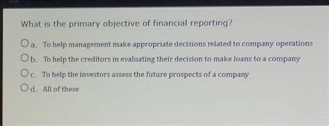 Solved What Is The Primary Objective Of Financial Reporting