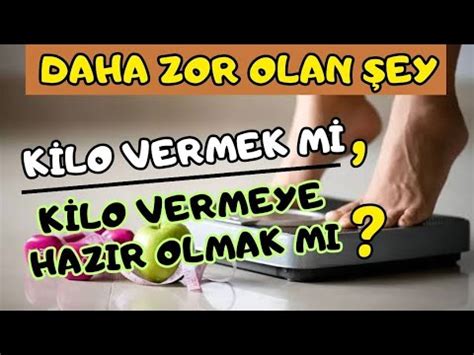 K Lo Vermek M Daha Zor Yoksa K Lo Vermeye Hazir Olmak Mi Zayiflamak