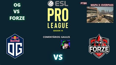 OG VS FORZE OVERPASS MAPA 3 MD3 PTBR GAULES ESL PRO LEAGUE