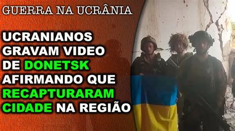 Soldados Ucranianos Gravam Video Confirmando Que Capturaram Mais Uma