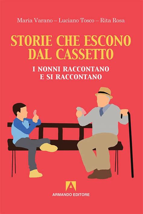 Storie Che Escono Dal Cassetto I Nonni Raccontano E Si Raccontano