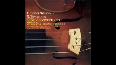 Saint Saëns Violin Concerto No 3 Henryk Szeryng 1970 Remastered 2018