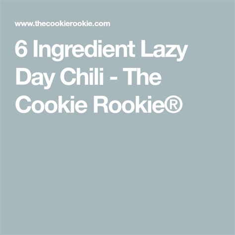 6 Ingredient Lazy Day Chili The Cookie Rookie® Chili Recipe Easy