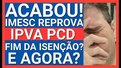 O Fim Da Isen O De Ipva Pcd Ap S Reprova Imesc E Agora Youtube