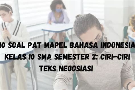 Ciri Ciri Teks Negosiasi 10 Contoh Soal PAT Bahasa Indonesia Kelas 10