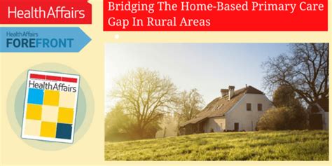 Health Affairs Forefront Bridging The Home Based Primary Care Gap In