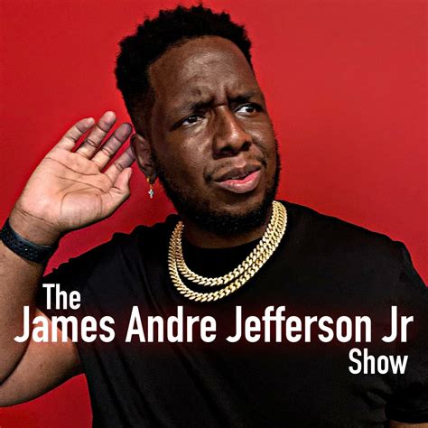 The James Andre Jefferson Jr. Show (podcast) - James Andre Jefferson Jr ...