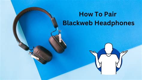 How To Pair Blackweb Headphones - Step By Step Guide