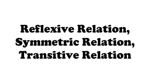 Types Of Relation Reflexive Relation Symmetric Relation Transitive Relation Youtube