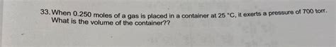 Solved 33 When 0 250 Moles Of A Gas Is Placed In A Chegg