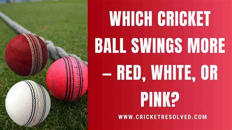 Which Cricket Ball Swings More — Red, White, or Pink? - Cricket Resolved