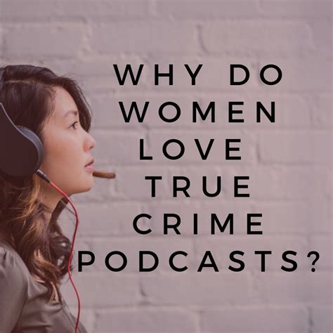 Why Do Women Love True Crime Podcasts Why Do Women Love True Crime