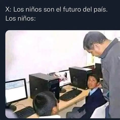 X Los Niños Son El Futuro Del País Los Niños Memes