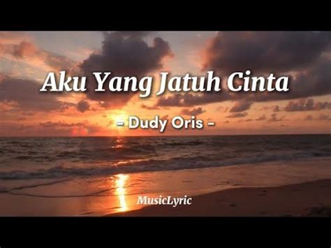 AKU YANG JATUH CINTA DUDY ORIS LIRIK LAGU Ingin Aku Jadi Kekasih