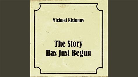 The Story Has Just Begun Youtube