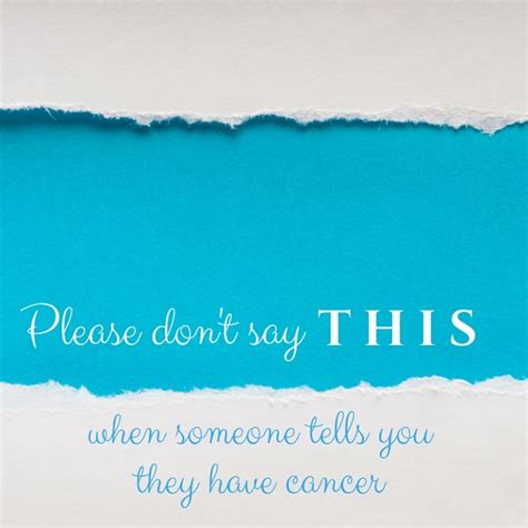 Please Don T Say This When Someone Tells You They Have Cancer Marissa Henley