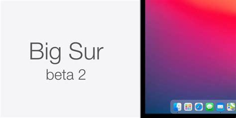Apple Lanza Las Segundas Betas Para Desarrolladores De Macos Big Sur