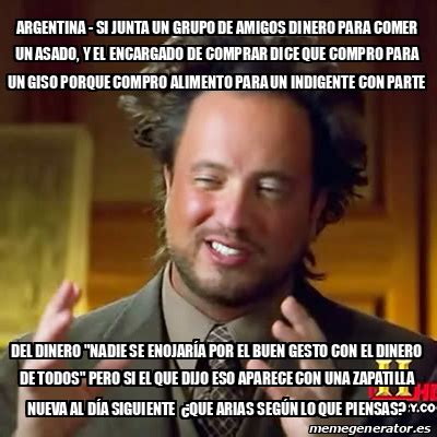 Meme Ancient Aliens Argentina Si Junta Un Grupo De Amigos Dinero