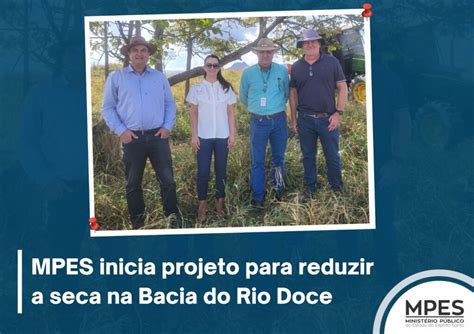 Mpes Inicia Projeto Para Reduzir A Seca Na Bacia Do Rio Doce