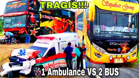 Tabrakan Beruntun 1 Ambulance VS Bus Sepakat Group Sempati Star Bus