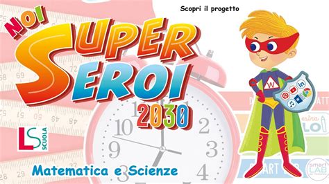 Noi Supereroi Sussidiario Delle Discipline Matematica E Scienze