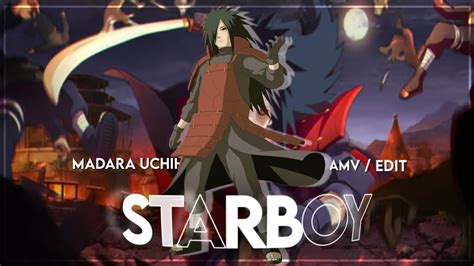 Madara Uchiha Edit Amv Starboy The Weekend Youtube