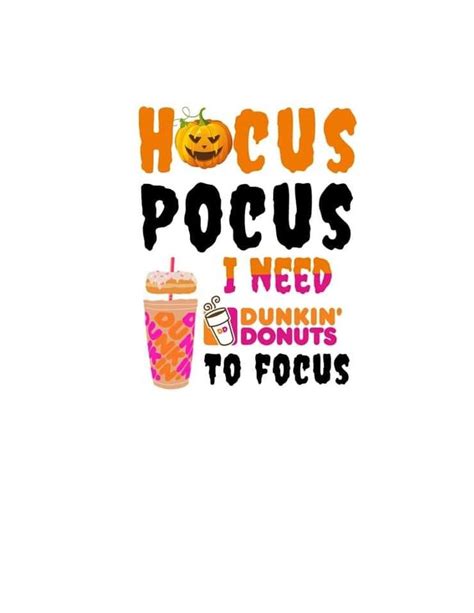 The Words Hoccus Pocus I Need Dunkin Donuts To Focus On It