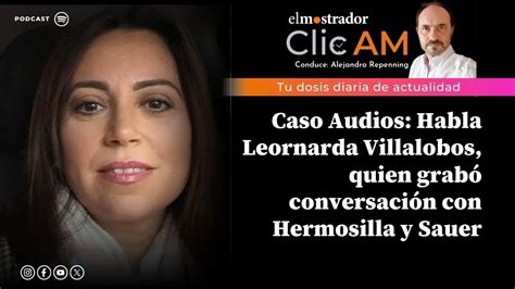 Caso Audios Habla Leornarda Villalobos quien grabó conversación con