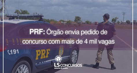 Prf Órgão Envia Pedido De Concurso Com Mais De 4 Mil Vagas Ls Ensino